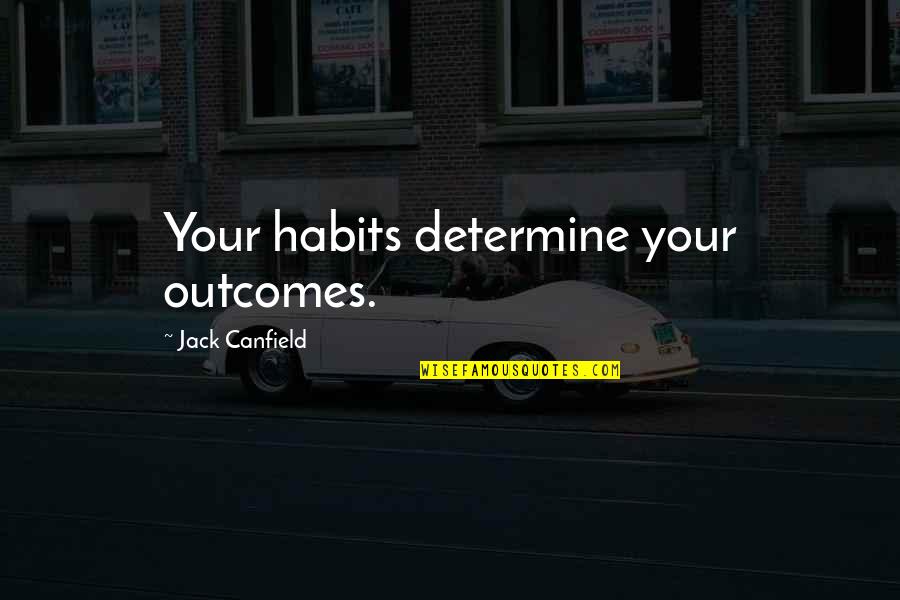 Ostricise Quotes By Jack Canfield: Your habits determine your outcomes.