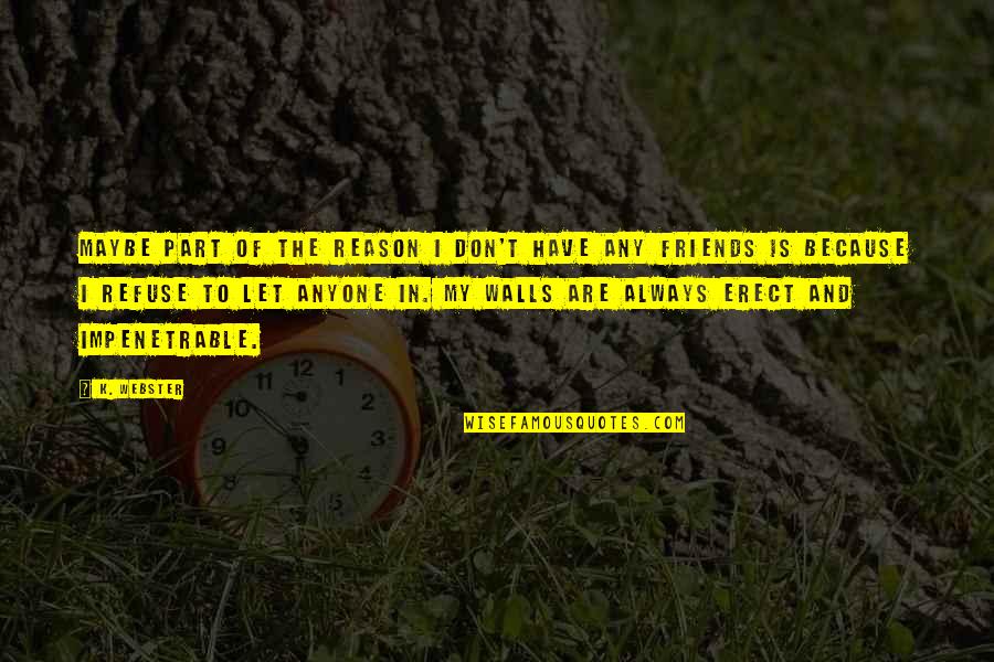 Ostroff Associates Quotes By K. Webster: Maybe part of the reason I don't have Ostroff Associates Quotes By K. Webster: Maybe part of the reason I don't have