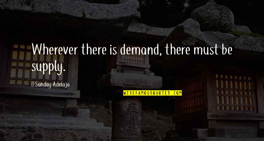 Ostrogoths History Quotes By Sunday Adelaja: Wherever there is demand, there must be supply.