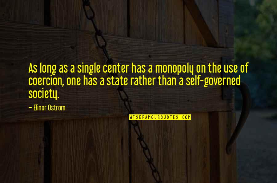 Ostrom Quotes By Elinor Ostrom: As long as a single center has a