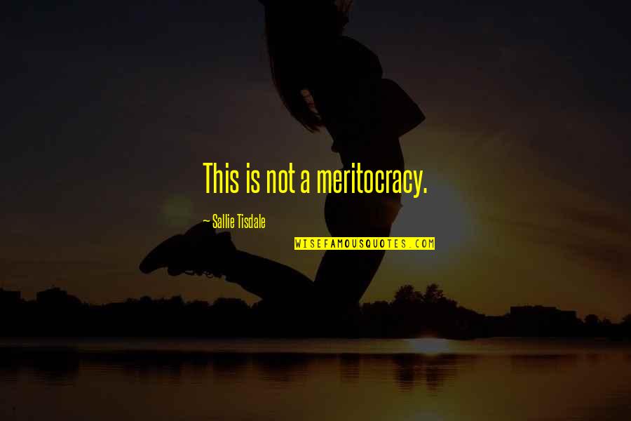 Ostropest Quotes By Sallie Tisdale: This is not a meritocracy. Ostropest Quotes By Sallie Tisdale: This is not a meritocracy.