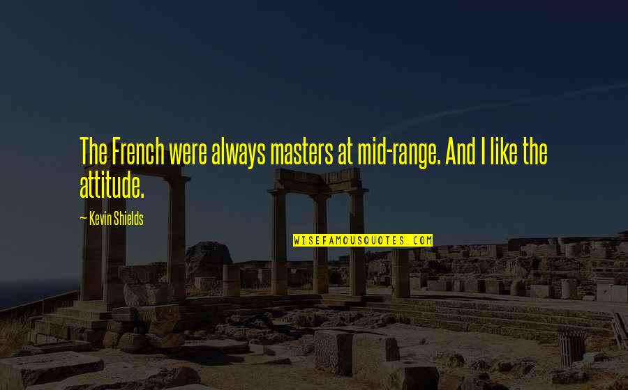 Ostroumova Olga Quotes By Kevin Shields: The French were always masters at mid-range. And