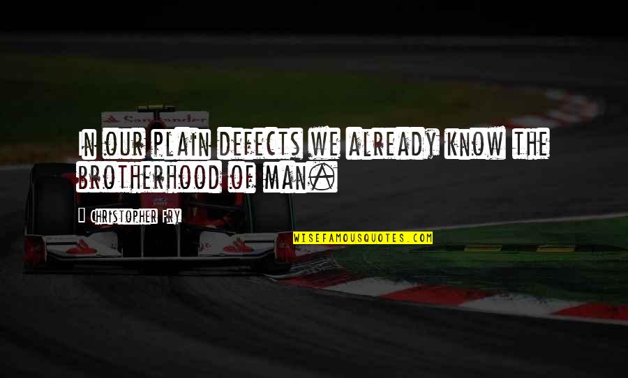 Ostrow Reisin Quotes By Christopher Fry: In our plain defects we already know the Ostrow Reisin Quotes By Christopher Fry: In our plain defects we already know the