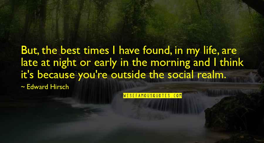 Ostrow Reisin Quotes By Edward Hirsch: But, the best times I have found, in Ostrow Reisin Quotes By Edward Hirsch: But, the best times I have found, in