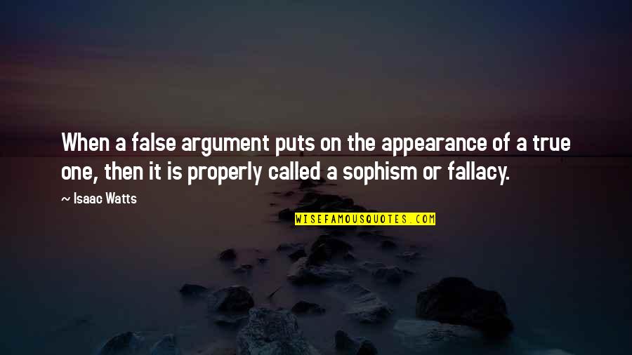 Ostrowska Pszczelarstwo Quotes By Isaac Watts: When a false argument puts on the appearance Ostrowska Pszczelarstwo Quotes By Isaac Watts: When a false argument puts on the appearance