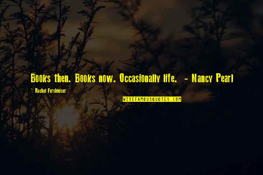 Ostrya Quotes By Rachel Fershleiser: Books then. Books now. Occasionally life. - Nancy Ostrya Quotes By Rachel Fershleiser: Books then. Books now. Occasionally life. - Nancy