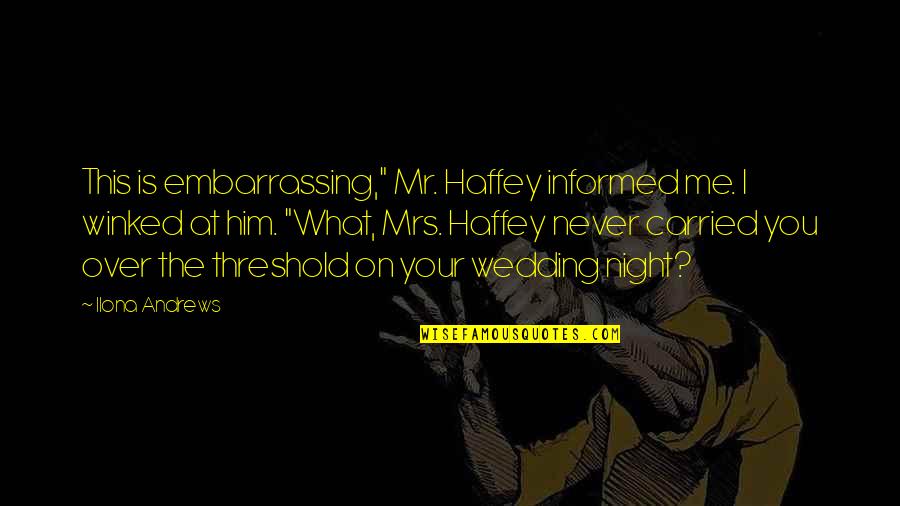 Osttiroler Quotes By Ilona Andrews: This is embarrassing," Mr. Haffey informed me. I