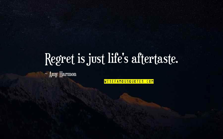 Ostvarite Quotes By Amy Harmon: Regret is just life's aftertaste. Ostvarite Quotes By Amy Harmon: Regret is just life's aftertaste.