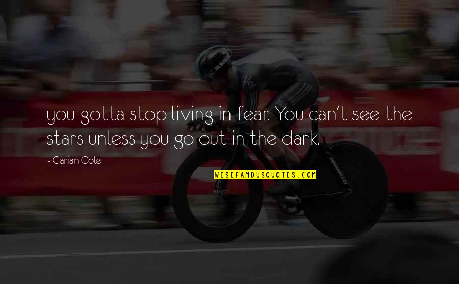 Ostvarite Quotes By Carian Cole: you gotta stop living in fear. You can't
