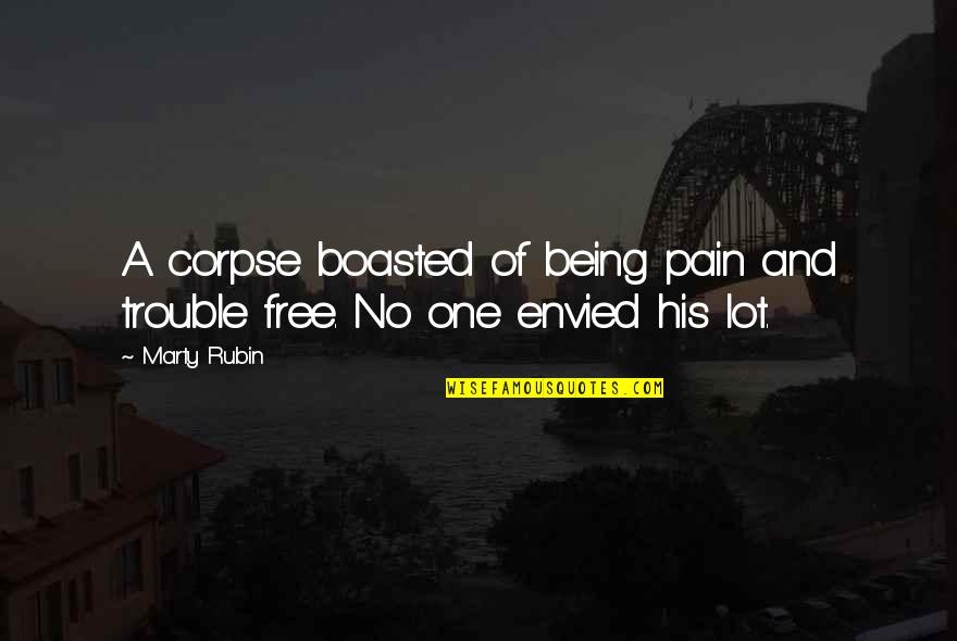 Ostvarite Quotes By Marty Rubin: A corpse boasted of being pain and trouble