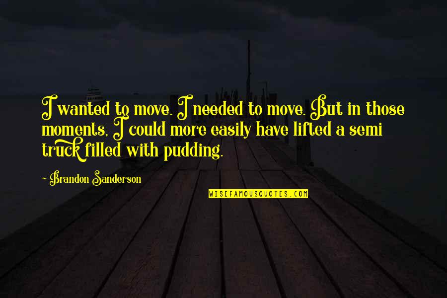Ostwald's Quotes By Brandon Sanderson: I wanted to move. I needed to move.