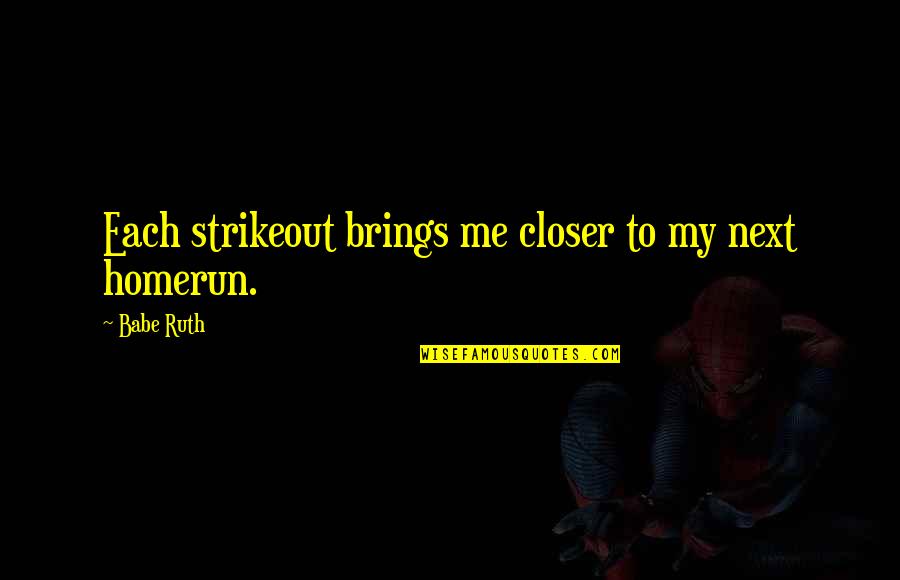 Ostyn A Elli Quotes By Babe Ruth: Each strikeout brings me closer to my next