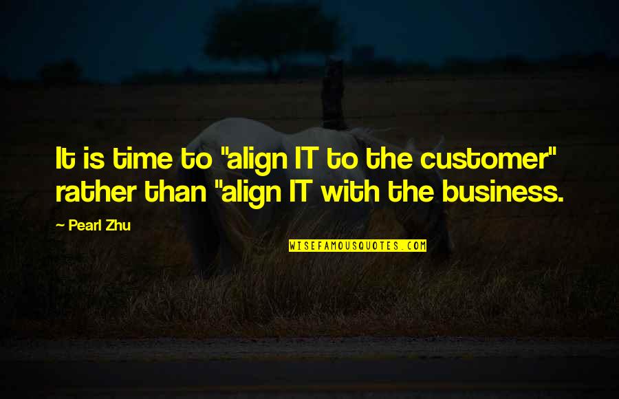 Ostyn A Elli Quotes By Pearl Zhu: It is time to "align IT to the