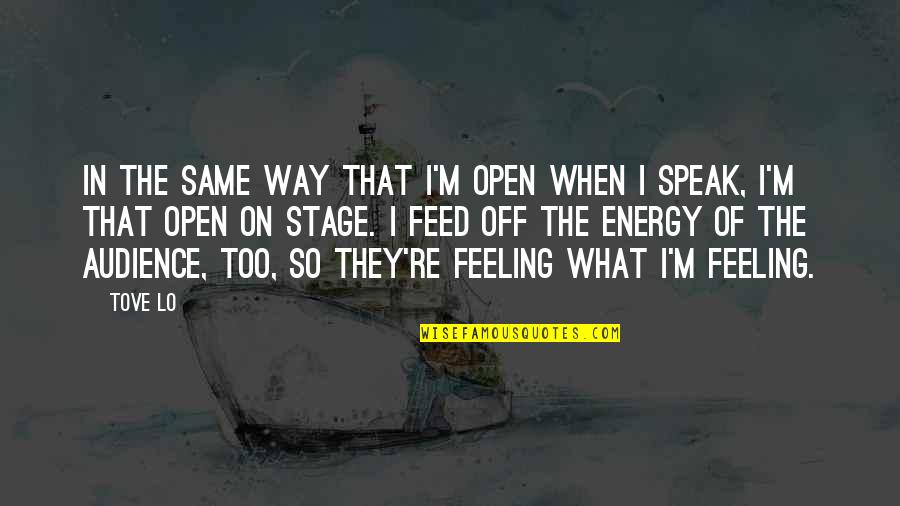 Osudila Quotes By Tove Lo: In the same way that I'm open when Osudila Quotes By Tove Lo: In the same way that I'm open when