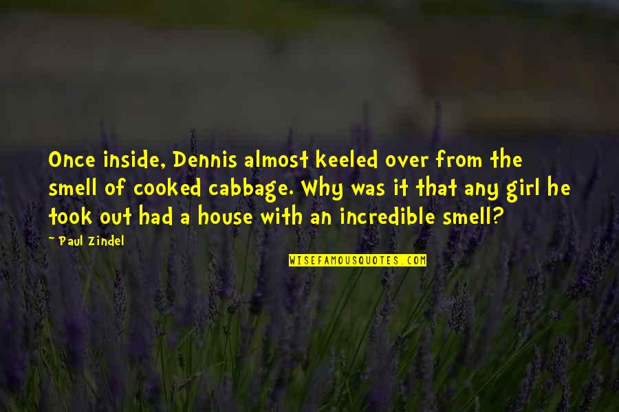 Osuna Baseball Quotes By Paul Zindel: Once inside, Dennis almost keeled over from the