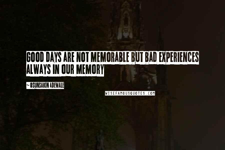 Osunsakin Adewale quotes: Good days are not memorable but bad experiences always in our memory