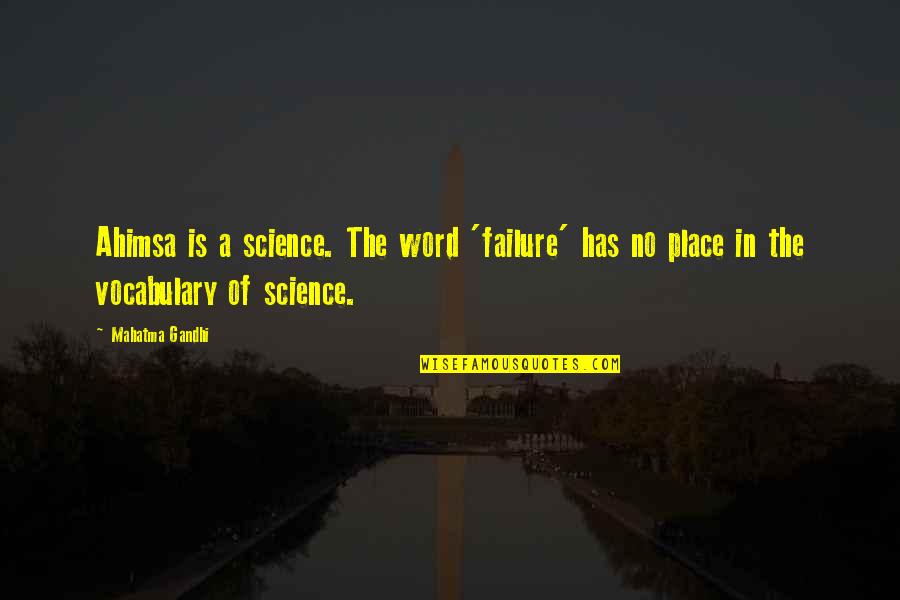 Osuqb Quotes By Mahatma Gandhi: Ahimsa is a science. The word 'failure' has
