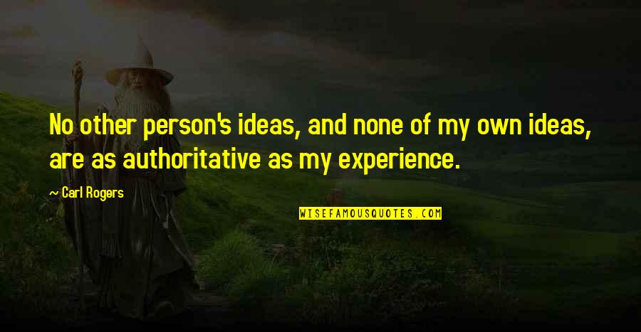 Osuri Qorwili Quotes By Carl Rogers: No other person's ideas, and none of my