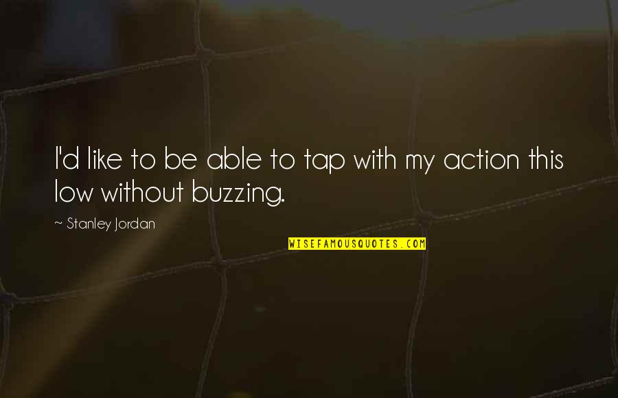 Osvajanja Napoleon Quotes By Stanley Jordan: I'd like to be able to tap with Osvajanja Napoleon Quotes By Stanley Jordan: I'd like to be able to tap with
