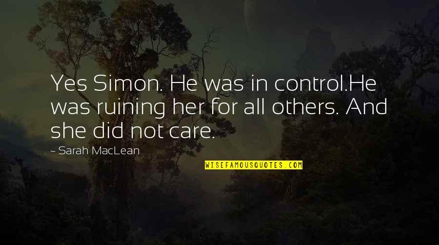 Osvobozen Quotes By Sarah MacLean: Yes Simon. He was in control.He was ruining Osvobozen Quotes By Sarah MacLean: Yes Simon. He was in control.He was ruining