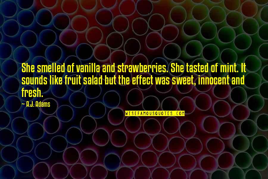 Osvobozeneck Quotes By A.J. Adams: She smelled of vanilla and strawberries. She tasted