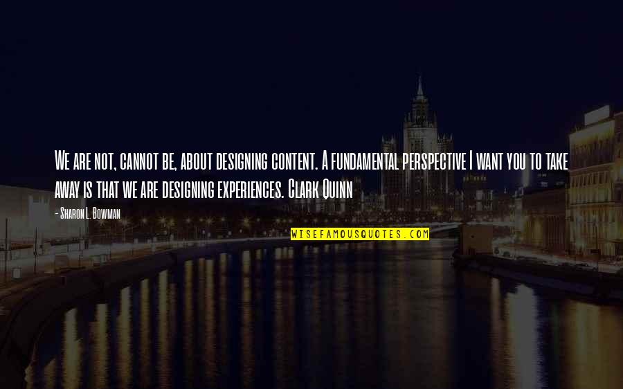 Osvobozeneck Quotes By Sharon L. Bowman: We are not, cannot be, about designing content.