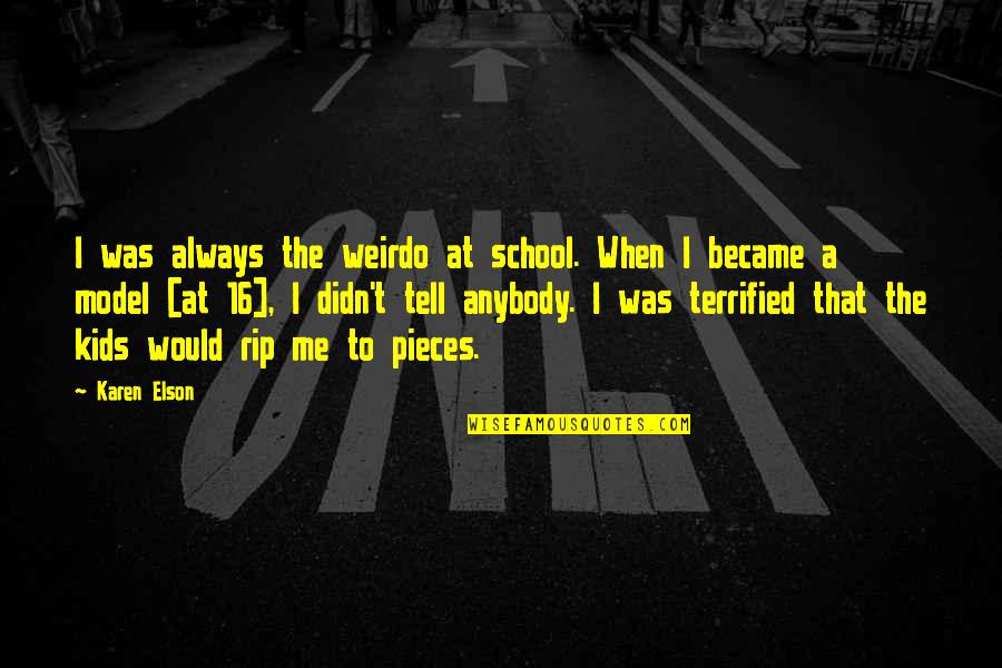 Osvojen Prezentace Quotes By Karen Elson: I was always the weirdo at school. When Osvojen Prezentace Quotes By Karen Elson: I was always the weirdo at school. When