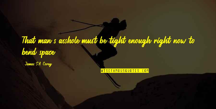 Osvojenie Quotes By James S.A. Corey: That man's asshole must be tight enough right Osvojenie Quotes By James S.A. Corey: That man's asshole must be tight enough right