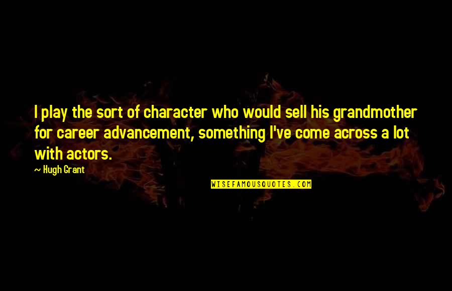 Osvoji Ficu Quotes By Hugh Grant: I play the sort of character who would Osvoji Ficu Quotes By Hugh Grant: I play the sort of character who would