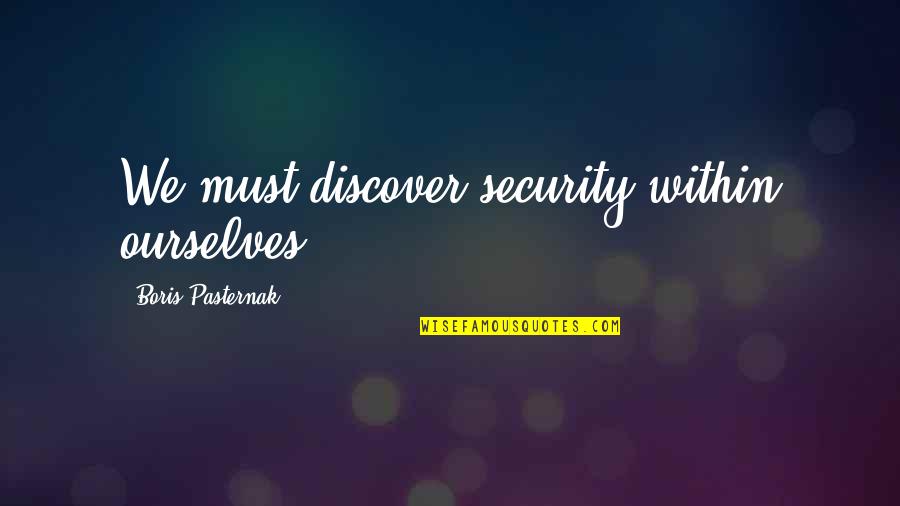 Osvojili Quotes By Boris Pasternak: We must discover security within ourselves.