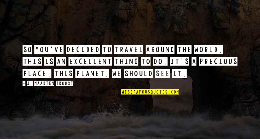 Osvojili Quotes By J. Maarten Troost: So you've decided to travel around the world.