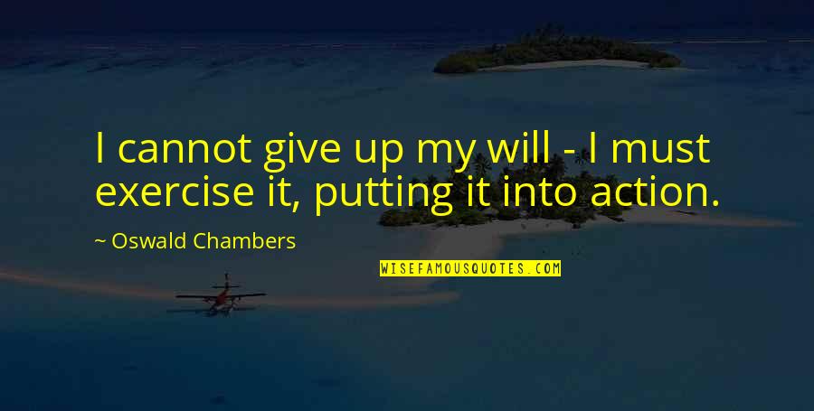 Oswald Chambers Quotes By Oswald Chambers: I cannot give up my will - I