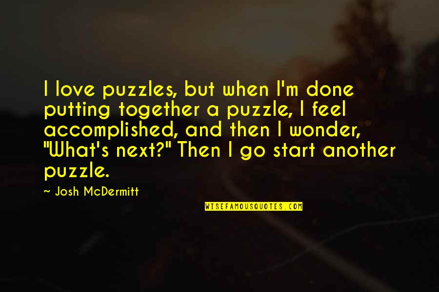 Oswald Jacoby Quotes By Josh McDermitt: I love puzzles, but when I'm done putting