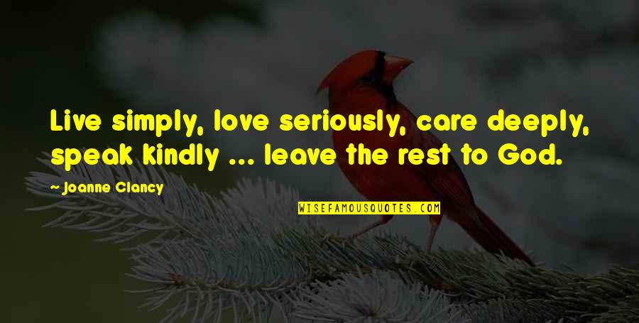 Oswald Theodore Avery Quotes By Joanne Clancy: Live simply, love seriously, care deeply, speak kindly