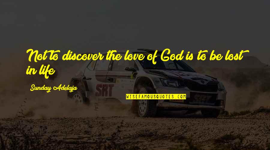 Oswaldo Cruz Quotes By Sunday Adelaja: Not to discover the love of God is Oswaldo Cruz Quotes By Sunday Adelaja: Not to discover the love of God is