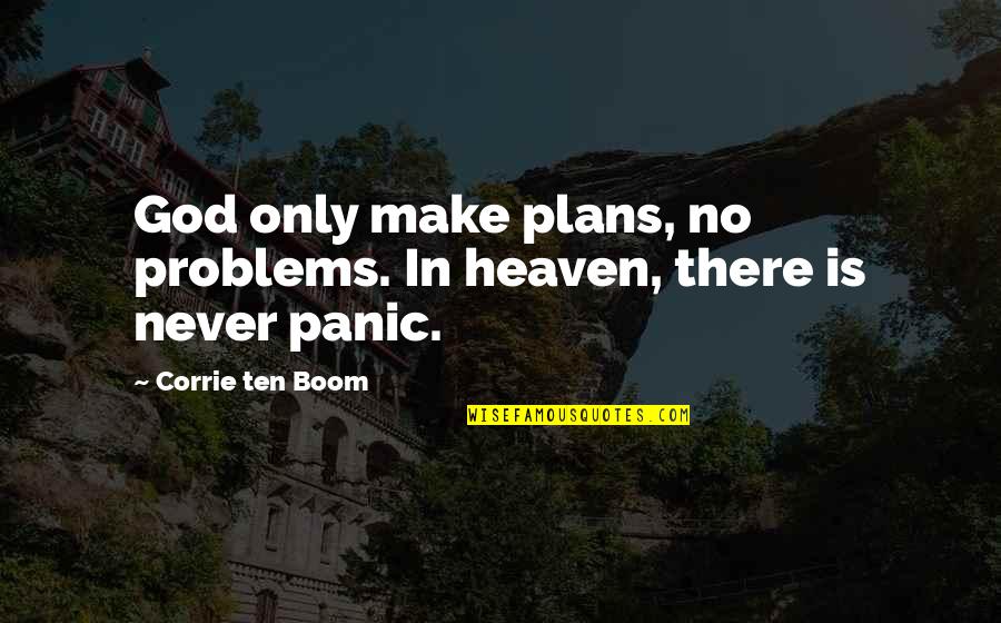 Oswalds Rifle Quotes By Corrie Ten Boom: God only make plans, no problems. In heaven,