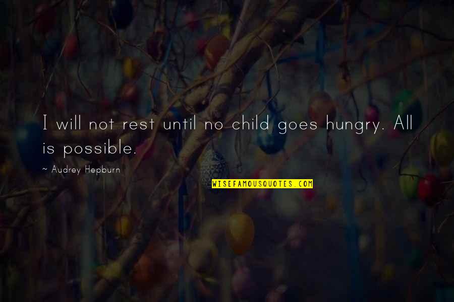 Osworth Quotes By Audrey Hepburn: I will not rest until no child goes Osworth Quotes By Audrey Hepburn: I will not rest until no child goes