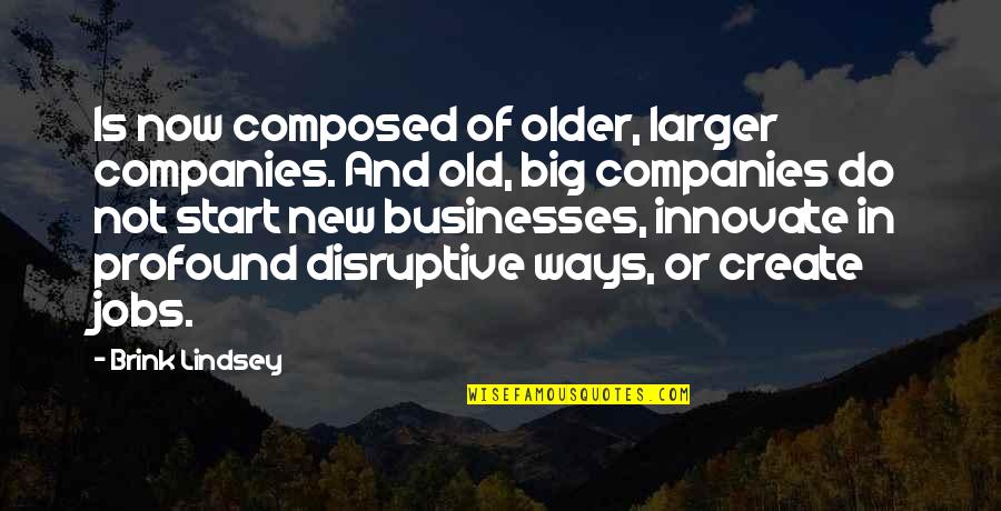 Oszlop Zsaluko Quotes By Brink Lindsey: Is now composed of older, larger companies. And Oszlop Zsaluko Quotes By Brink Lindsey: Is now composed of older, larger companies. And