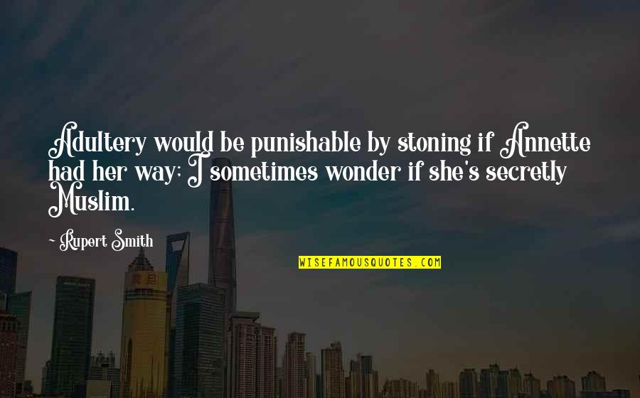 Oszter H Z Quotes By Rupert Smith: Adultery would be punishable by stoning if Annette Oszter H Z Quotes By Rupert Smith: Adultery would be punishable by stoning if Annette