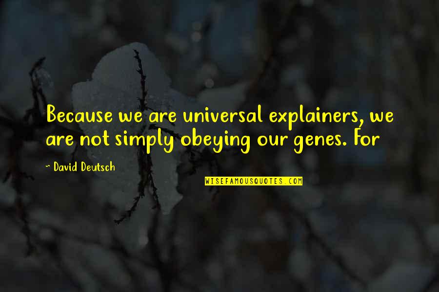 Ot Month Quotes By David Deutsch: Because we are universal explainers, we are not