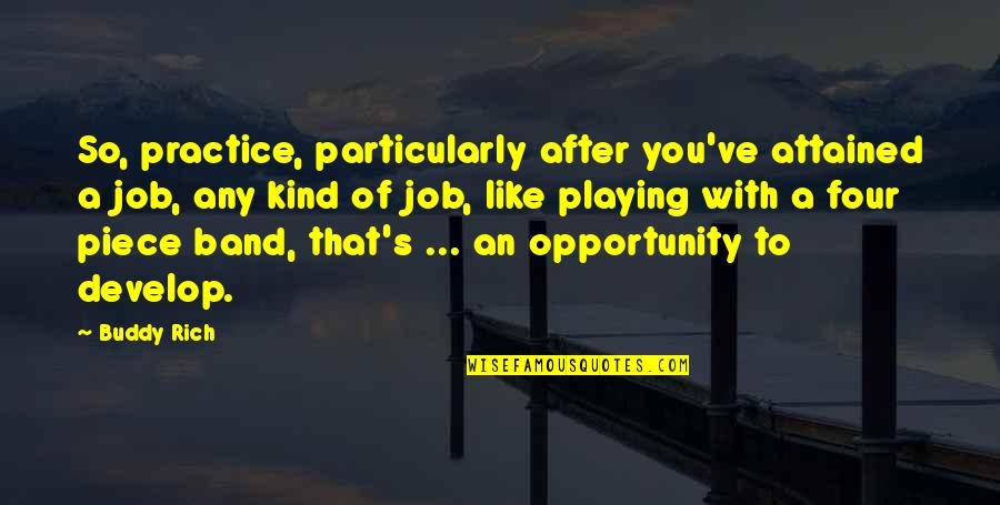 Otaduy Silver Quotes By Buddy Rich: So, practice, particularly after you've attained a job,