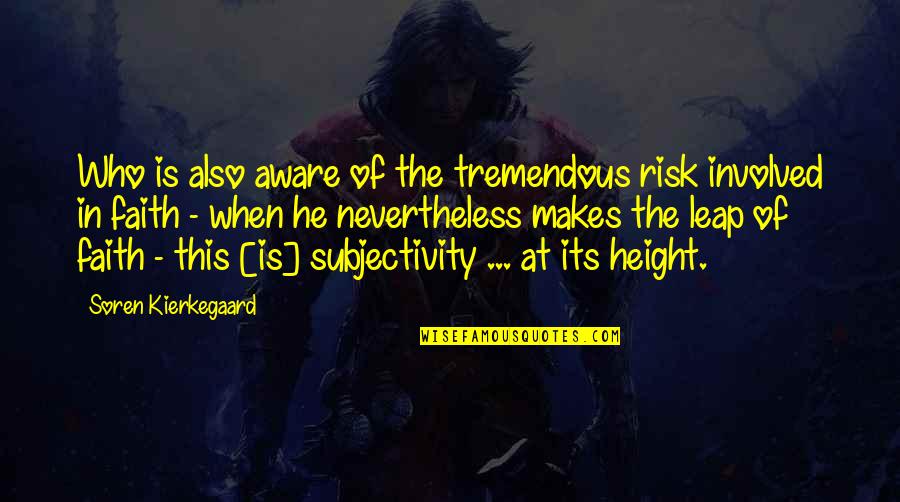 Otake Quotes By Soren Kierkegaard: Who is also aware of the tremendous risk