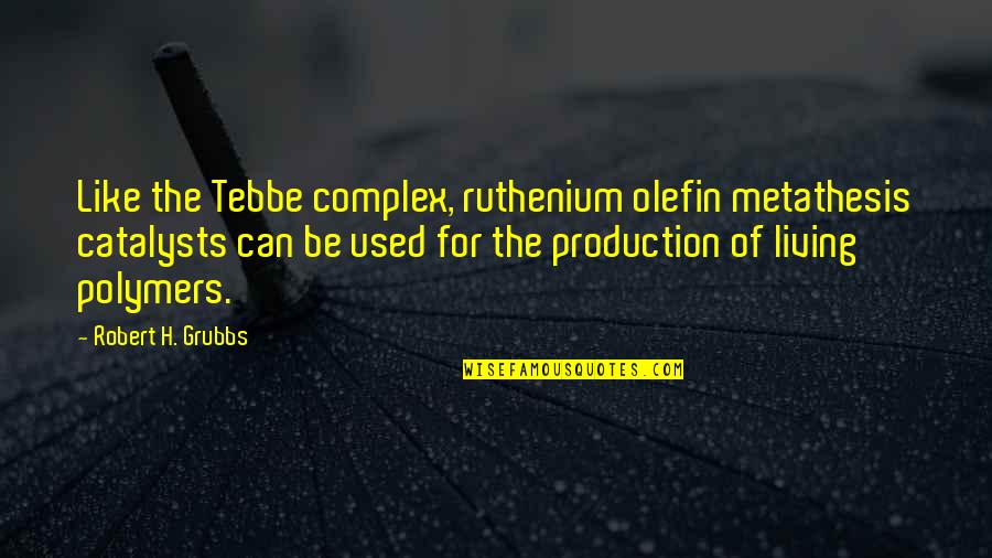 Otakkun Quotes By Robert H. Grubbs: Like the Tebbe complex, ruthenium olefin metathesis catalysts