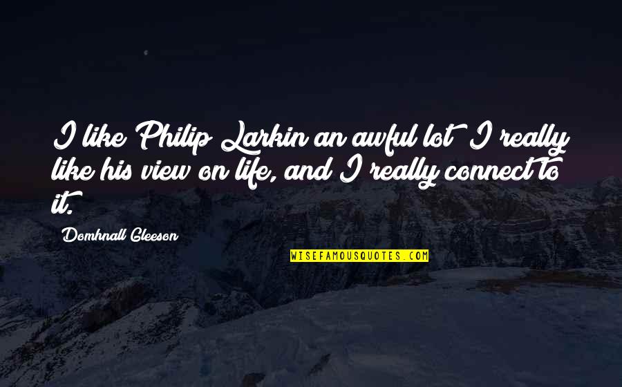 Otaku Desu Quotes By Domhnall Gleeson: I like Philip Larkin an awful lot; I Otaku Desu Quotes By Domhnall Gleeson: I like Philip Larkin an awful lot; I