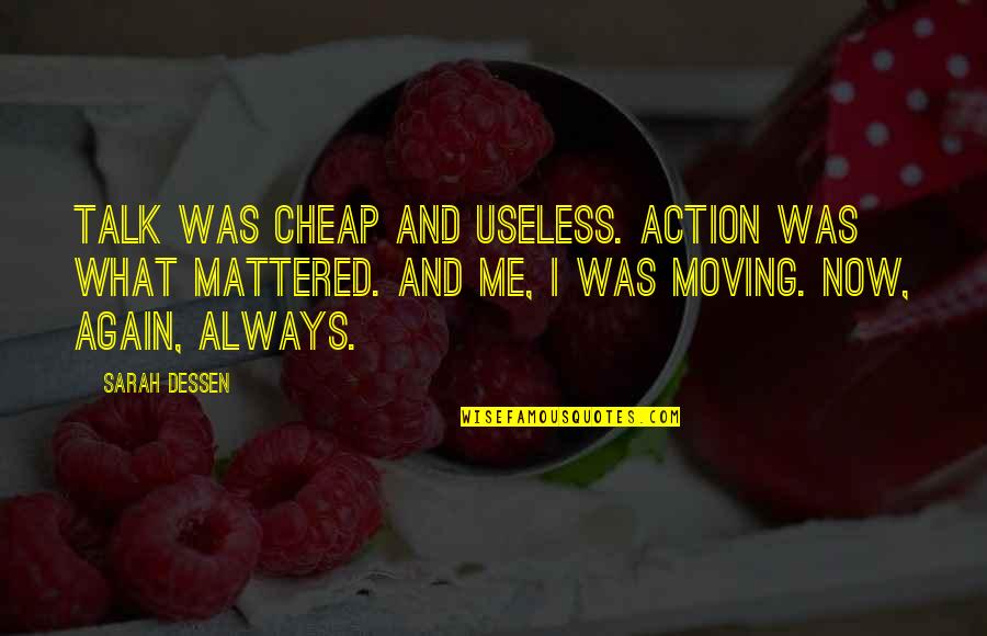 Otaku Desu Quotes By Sarah Dessen: Talk was cheap and useless. Action was what