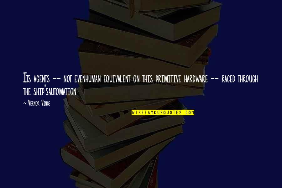 Otakus Quotes By Vernor Vinge: Its agents -- not evenhuman equivalent on this Otakus Quotes By Vernor Vinge: Its agents -- not evenhuman equivalent on this