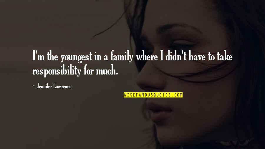 Otami Hummingbird Quotes By Jennifer Lawrence: I'm the youngest in a family where I Otami Hummingbird Quotes By Jennifer Lawrence: I'm the youngest in a family where I