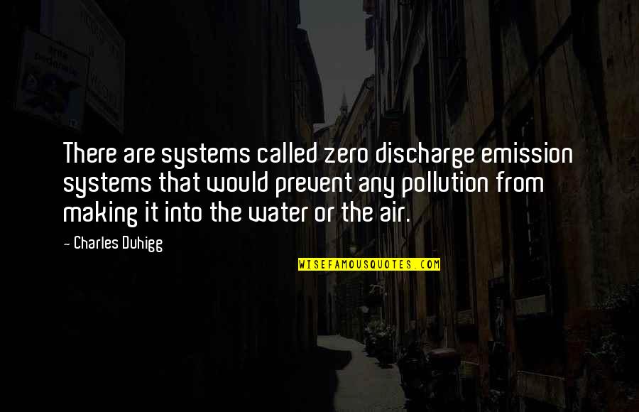 Otami Runner Quotes By Charles Duhigg: There are systems called zero discharge emission systems