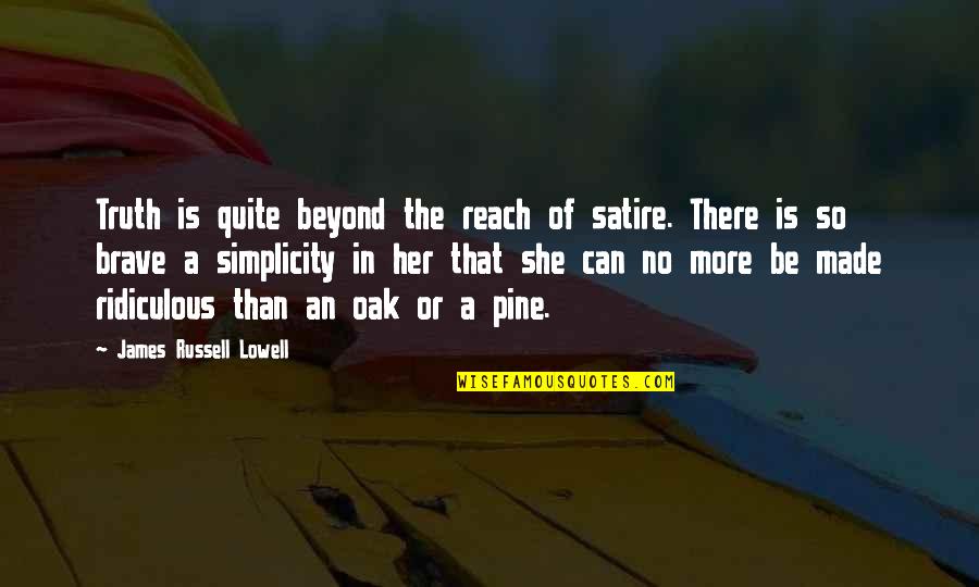 Otaola Camilo Quotes By James Russell Lowell: Truth is quite beyond the reach of satire. Otaola Camilo Quotes By James Russell Lowell: Truth is quite beyond the reach of satire.