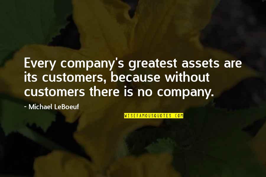 Otaola Camilo Quotes By Michael LeBoeuf: Every company's greatest assets are its customers, because Otaola Camilo Quotes By Michael LeBoeuf: Every company's greatest assets are its customers, because